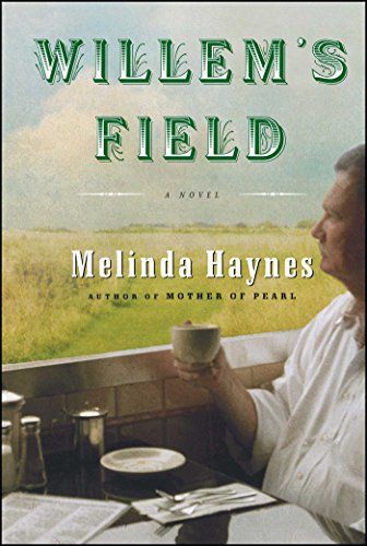 Willem's Field: A Novel by Melinda Haynes