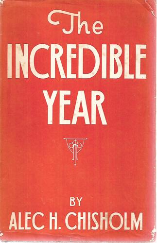 The Incredible Year - A Naturalist sees Europe in 'Adolf Hitler Weather' by Alec H. Chisholm