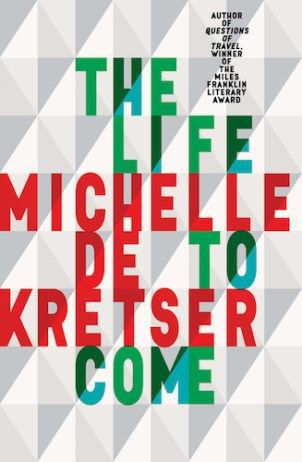 The Life To Come by Michelle de Kretser