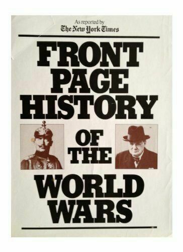 Front Page History of the World Wars: As Reported by the New York Times by Arto De Mirjian