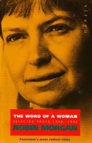 The Word of a Woman: Selected Prose 1968-92 by Robin Morgan