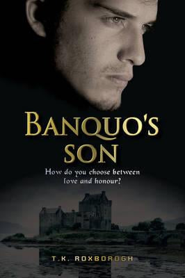 Banquo's Son by T. K. Roxborogh