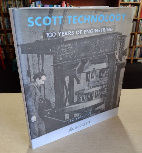Scott Technology: 100 Years of Engineering by Jim Sullivan