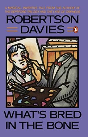 What's Bred In The Bone by Robertson Davies