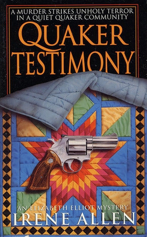 Quaker Testimony (Elizabeth Elliot Mysteries) by Irene Allen
