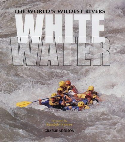 The World's Wildest Rivers: Whitewater (Top) by Graeme Addison