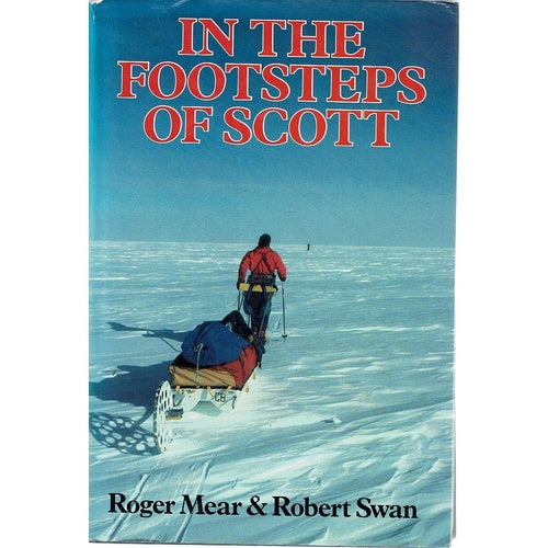 In the Footsteps of Scott by Roger Mear and Robert Swan