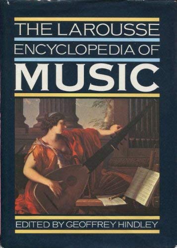 The Larousse Encyclopedia of Music by Geoffrey Hindley
