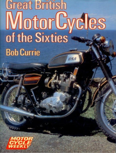 Great British Motorcycles of the Sixties by Bob Currie