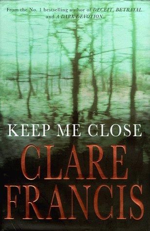 Keep Me Close by Clare Francis