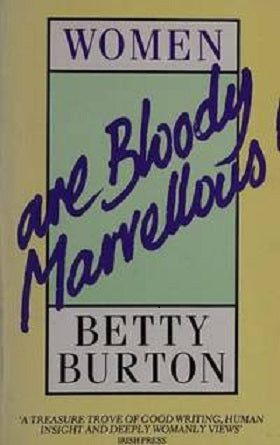 Women are bloody marvellous! by Betty Burton
