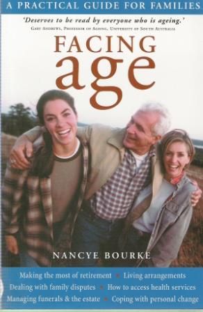 Facing Age: A Practical Guide for Families by Nancye Bourke
