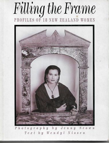 Filling the Frame: Profiles of 18 New Zealand Women by Wendyl Nissen and Jenny Scown