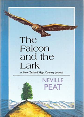 The Falcon And the Lark - a New Zealand High Country Journal by Neville Peat