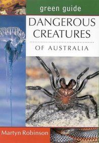 Dangerous Creatures Of Australia (Michelin Green Guides) by Martyn Robinson