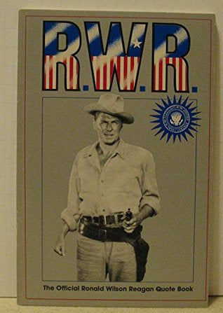 R.W.R.: The Official Ronald Wilson Reagan Quote Book by Ronald Reagan