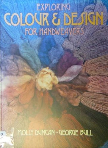 Exploring Colour And Design for Handweavers by Molly Duncan