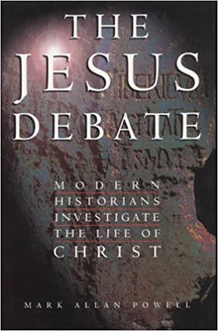 The Jesus Debate: Modern Historians Investigate the Life of Christ by Mark Allan Powell