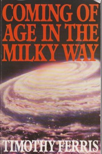 Coming of Age in the Milky Way by Timothy Ferris