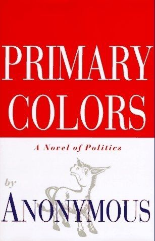 Primary Colors: A Novel of Politics by Anonymous
