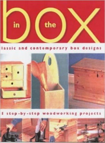 In the Box: Classic and Contemporary Box Designs - 15 Step-by-step Woodworking Projects by Alan Bridgewater and Gill Bridgewater