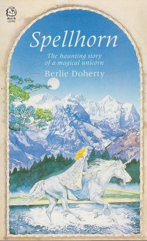 Spellhorn: the Haunting Story Of a Magical Unicorn by Berlie Doherty