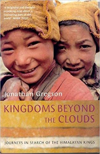 Kingdoms Beyond the Clouds: Journeys in Search of the Himalayan by Jonathan Gregson