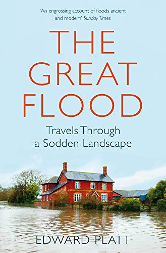 The Great Flood Travels: Through a Sodden Landscape by Edward Platt