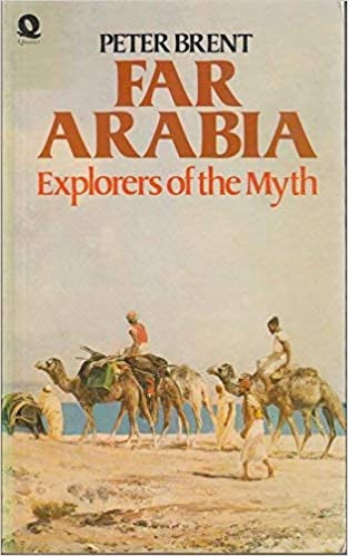 Far Arabia: Explorers of the Myth by Peter Brent