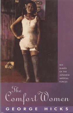 The Comfort Women. Sex Slaves of the Japanese Imperial Forces by George Hicks