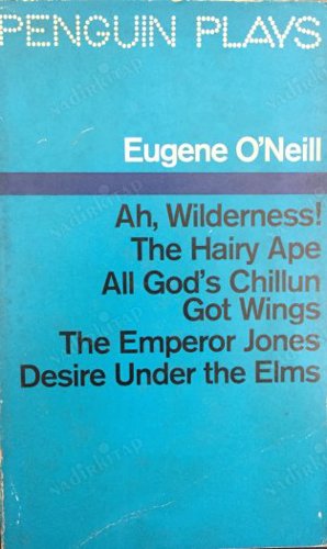 Penguin Plays (Ah Wilderness, the Hairy Ape, All God's Chillun Got Wings, the Emperor Jones, Desire Under the Elms) by Eugene O'Neill