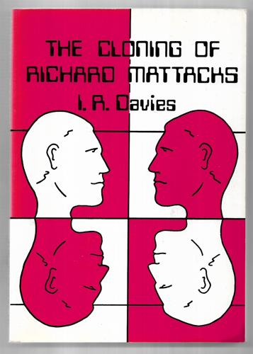The Cloning Of Richard Mattacks by I. R. Davies