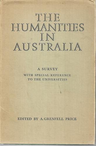 The Humanities in Australia by A. Grenfell Price