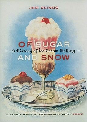 Of Sugar And Snow: a History of Ice Cream Making by Jeri Quinzio