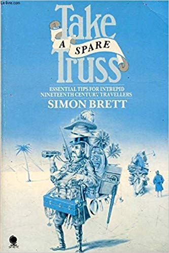 Take a Spare Truss. Tips for Nineteenth Century Travellers by Simon Brett