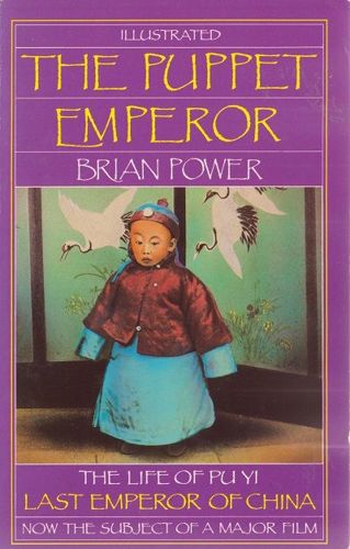 Puppet Emperor: Life of Pu Yi, Last Emperor of China by Brian Power