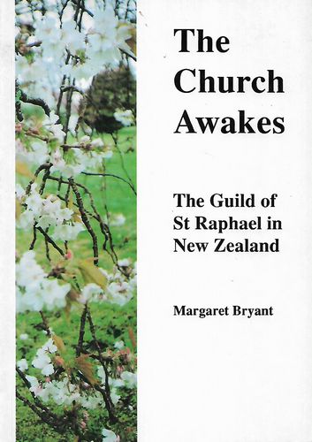 The Church Awakes: the Guild of St Raphael in New Zealand by Margaret Bryant