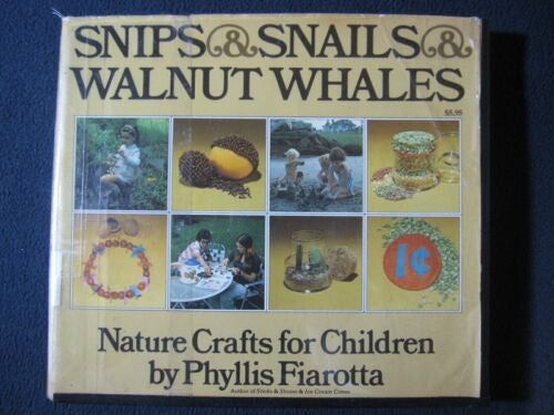 Snips & Snails & Walnut Whales. Nature Crafts for Children by Phyllis Fiarotta