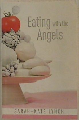 Eating with the Angels by Sarah-Kate Lynch