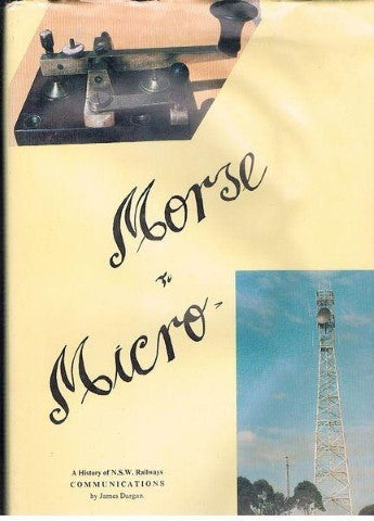 Morse to Micro: A History of N.S.W. Railways Communications by James Dargan