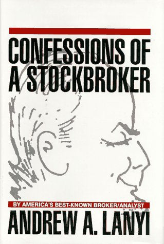 Confessions of a Stockbroker by Andrew A. Lanyi