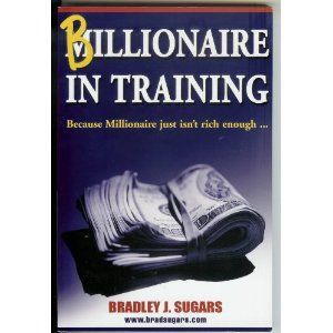 Billionaire in Training by Bradley J. Sugars