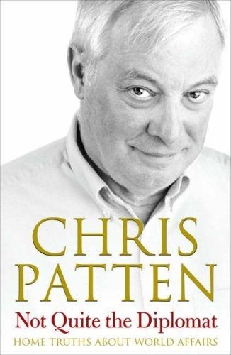 Not Quite the Diplomat: Home Truths About World Affairs by Chris Patten