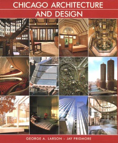 Chicago Architecture And Design by George A. Larson and Jay Pridmore