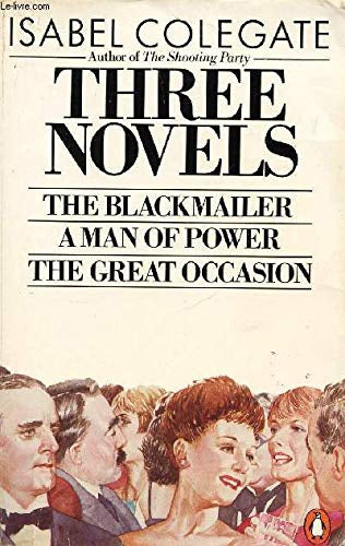 Three Novels: The Blackmailer; A Man Of Power; The Great Occasion by Isabel Colegate