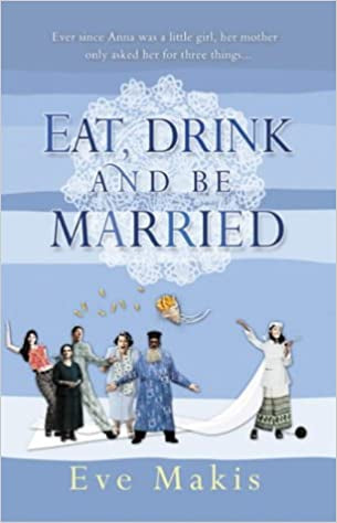 Eat, Drink And Be Married by Eve Makis