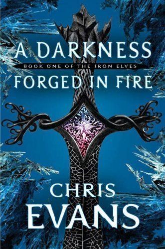 A Darkness Forged in Fire (the Iron Elves) by Chris Evans