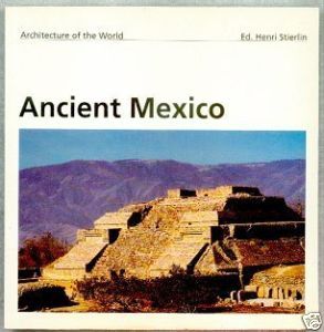 Architecture of the World: Ancient Mexico by Henri Stierlin