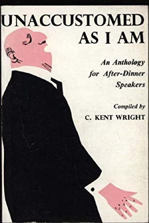 Unaccustomed as I am.... by Wright, C Kent