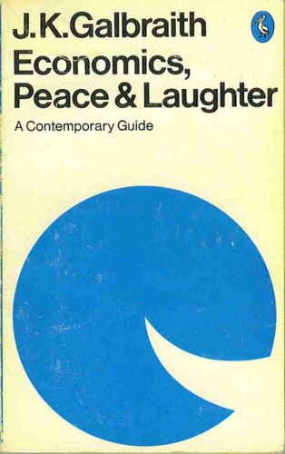 Economics, Peace and Laughter : A Contemporary Guide (Pelican books) by John Kenneth Galbraith